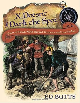 portada X Doesn't Mark the Spot: Tales of Pirate Gold, Buried Treasure, and Lost Riches (en Inglés)