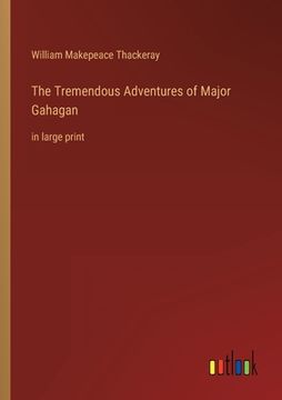 portada The Tremendous Adventures of Major Gahagan: in large print 