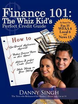 portada finance 101: the whiz kid's perfect credit guide: the teen who refinanced his mother's house and car at 14 (en Inglés)