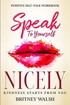 portada Positive Self-Talk Workbook: Speak to Yourself Nicely - Kindness Starts From you (en Inglés)
