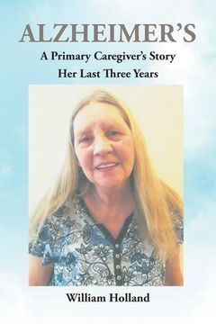portada Alzheimer's: A Caregiver's Story: Her Last 3 Years (en Inglés)