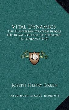portada vital dynamics: the hunterian oration before the royal college of surgeons in london (1840) (en Inglés)