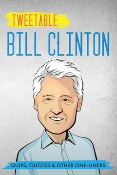 portada Tweetable Bill Clinton: Quips, Quotes & Other One-Liners