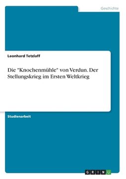 portada Die "Knochenmühle" von Verdun. Der Stellungskrieg im Ersten Weltkrieg (in German)