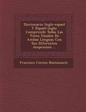 portada Diccionario Ingl�s-espa�ol Y Espa�ol-ingl�s: Comprende Todas Las Voces Usuales De Ambas Lenguas Con Sus Diferentes Acepcio (en Inglés)
