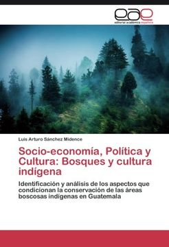 portada Socio-economía, Política y Cultura: Bosques y cultura indígena: Identificación y análisis de los aspectos que condicionan la conservación de las áreas boscosas indígenas en Guatemala (Spanish Edition)