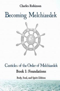 portada Becoming Melchizedek: The Eternal Priesthood and Your Journey: Foundations, Body, Soul, and Spirit Edition (in English)