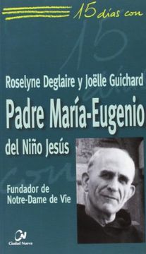 portada 15 días con el padre María-Eugenio del Niño Jesús : fundador de Notre-Dame de Vie (in Spanish)