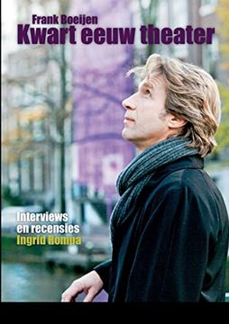 portada Frank Boeijen - Kwart Eeuw Theater: Interviews en Recensies (en Holandés)