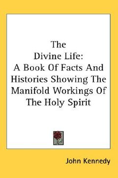 portada the divine life: a book of facts and histories showing the manifold workings of the holy spirit (en Inglés)