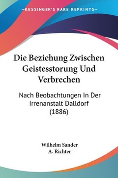 portada Die Beziehung Zwischen Geistesstorung Und Verbrechen: Nach Beobachtungen In Der Irrenanstalt Dalldorf (1886) (in German)