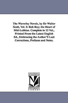 portada the waverley novels, by sir walter scott, vol. 3: rob roy; the heart of mid-lothian. complete in 12 vol., printed from the latest english ed., embraci (in English)