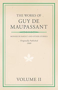 portada The Works of guy de Maupassant - Volume ii - Monsieur Parent and Other Stories (en Inglés)