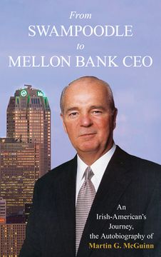 portada From Swampoodle to Mellon Bank CEO: An Irish-American's Journey, the Autobiography of Martin G. McGuinn, Jr. (en Inglés)