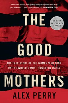 portada The Good Mothers: The True Story of the Women who Took on the World's Most Powerful Mafia (in English)