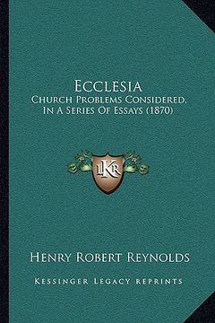 portada ecclesia: church problems considered, in a series of essays (1870) (en Inglés)