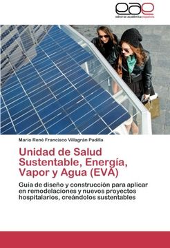portada Unidad de Salud Sustentable, Energía, Vapor y Agua (EVA): Guía de diseño y construcción para aplicar en remodelaciones y nuevos proyectos hospitalarios, creándolos sustentables