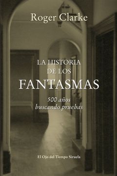 portada La Historia de los Fantasmas: 500 Años Buscando Pruebas (in Spanish)