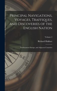 portada Principal Navigations, Voyages, Traffiques, and Discoveries of the English Nation: Northeastern Europe, and Adjacent Countries; Volume 2 (en Inglés)
