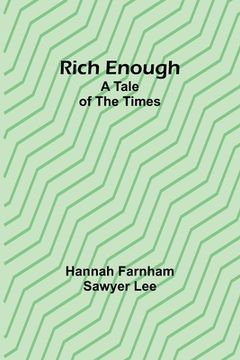 portada Rich enough; A tale of the times (en Inglés)