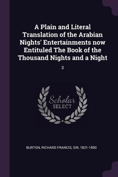 portada A Plain and Literal Translation of the Arabian Nights' Entertainments now Entituled The Book of the Thousand Nights and a Night: 3 (en Inglés)