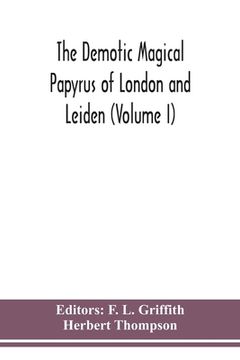 portada The Demotic Magical Papyrus of London and Leiden (Volume I) (en Inglés)