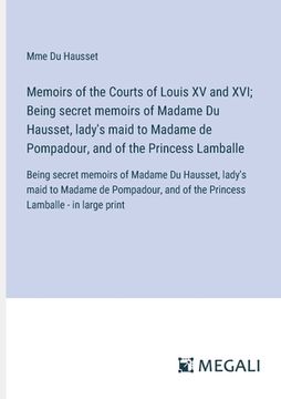 portada Memoirs of the Courts of Louis XV and XVI; Being secret memoirs of Madame Du Hausset, lady's maid to Madame de Pompadour, and of the Princess Lamballe (in English)