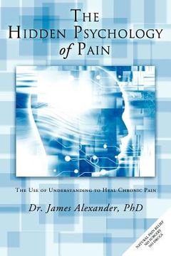 portada the hidden psychology of pain: the use of understanding to heal chronic pain (en Inglés)