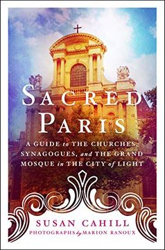 portada Sacred Paris: A Guide to the Churches, Synagogues, and the Grand Mosque in the City of Light (en Inglés)