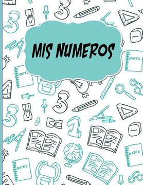 portada Mis Numeros: Libreta Cuadriculada escolar/ Ideal para practicar escritura numeros/ Hoja cuadros 0.5 in /120 paginas/8.5 x 11 in