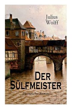 portada Der Sülfmeister (Historischer Roman): Eine Geschichte aus dem mittelalterlichen Lüneburg (in German)