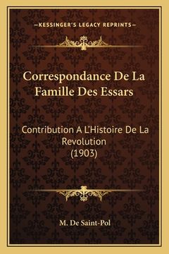 portada Correspondance De La Famille Des Essars: Contribution A L'Histoire De La Revolution (1903) (en Francés)