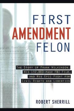 portada first amendment felon: the story of frank wilkinson, his 132,000-page fbi file, and his epic fight for civil rights and liberties (en Inglés)