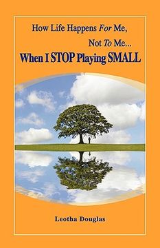 portada how life happens for me, not to me...when i stop playing small (en Inglés)