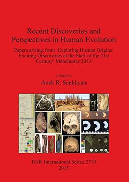 portada Recent Discoveries and Perspectives in Human Evolution: Papers arising from 'Exploring Human Origins: Exciting Discoveries at the Start of the 21st Century' Manchester 2013 (BAR International Series)