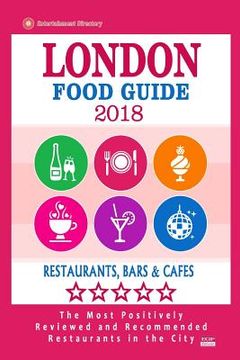 portada London Food Guide 2019: Guide to Eating in London City, Most Recommended Restaurants, Bars and Cafes for Tourists - Food Guide 2018 (in English)