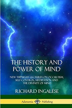 portada The History and Power of Mind: New Thought Lectures on Occultism, Self-Control, Meditation and the Divinity of Mind (en Inglés)