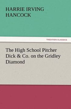 portada the high school pitcher dick & co. on the gridley diamond (en Inglés)