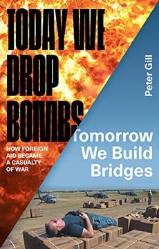 portada Today We Drop Bombs, Tomorrow We Build Bridges: How Foreign Aid became a Casualty of War