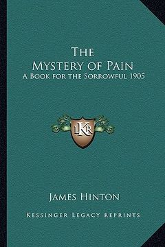 portada the mystery of pain: a book for the sorrowful 1905 (in English)