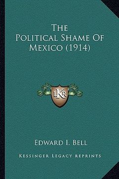 portada the political shame of mexico (1914) (en Inglés)