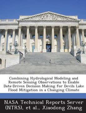 portada Combining Hydrological Modeling and Remote Sensing Observations to Enable Data-Driven Decision Making for Devils Lake Flood Mitigation in a Changing C (en Inglés)