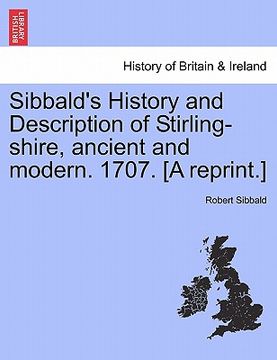 portada sibbald's history and description of stirling-shire, ancient and modern. 1707. [a reprint.] (en Inglés)