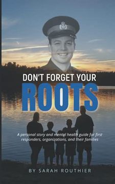 portada Don'T Forget Your Roots: A Personal Story and Mental Health Guide for First Responders, Organizations, and Their Families. 