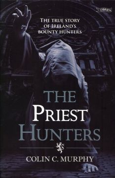 portada The Priest Hunters: The True Story of Ireland's Bounty Hunters (en Inglés)