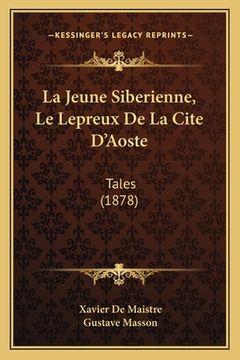 portada La Jeune Siberienne, Le Lepreux De La Cite D'Aoste: Tales (1878) (en Francés)