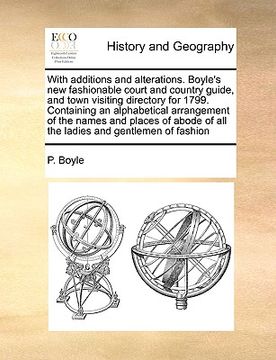 portada with additions and alterations. boyle's new fashionable court and country guide, and town visiting directory for 1799. containing an alphabetical arra (en Inglés)