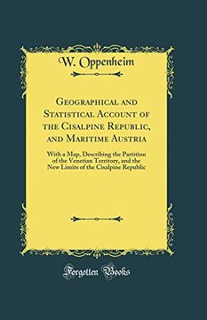 portada Geographical and Statistical Account of the Cisalpine Republic, and Maritime Austria: With a Map, Describing the Partition of the Venetian Territory, and the new Limits of the Cisalpine Republic (Clas (en Inglés)