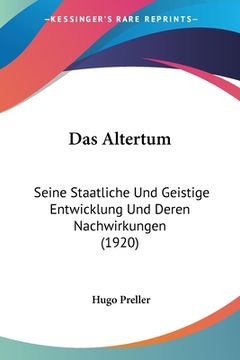 portada Das Altertum: Seine Staatliche Und Geistige Entwicklung Und Deren Nachwirkungen (1920) (in German)