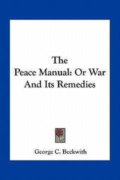 portada the peace manual: or war and its remedies (en Inglés)